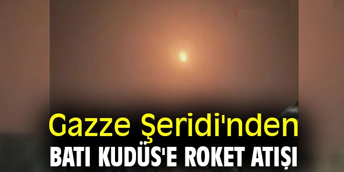 Gazze Şeridi'nden Batı Kudüs'e roket atışı