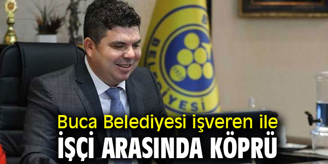 Buca Belediyesi işveren ile işçi arasında köprü 