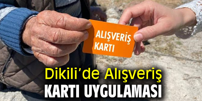 Dikili’de Alışveriş Kartı Uygulaması