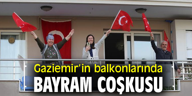 Gaziemir’in balkonlarında bayram coşkusu