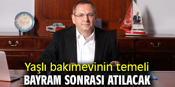 Yaşlı bakımevinin temeli bayram sonrası atılacak