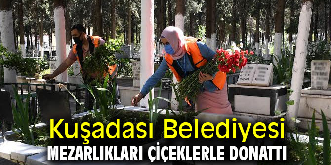 Kuşadası Belediyesi mezarlıkları çiçeklerle donattı