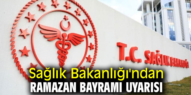 Sağlık Bakanlığı'ndan Ramazan Bayramı uyarısı