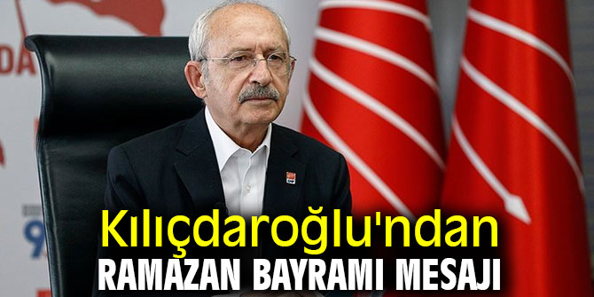 Kemal Kılıçdaroğlu'ndan Ramazan Bayramı mesajı