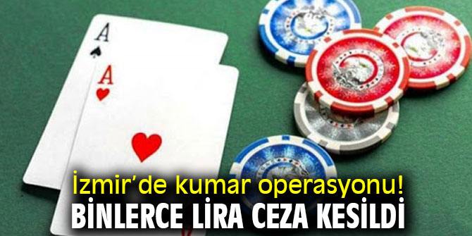 İzmir’de kumar operasyonu! Binlerce lira ceza kesildi