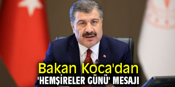 Bakan Koca'dan 'Hemşireler Günü' mesajı