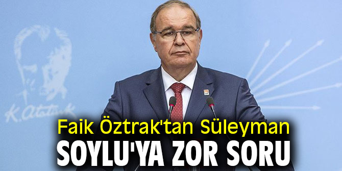 Faik Öztrak'tan Süleyman Soylu'ya zor soru