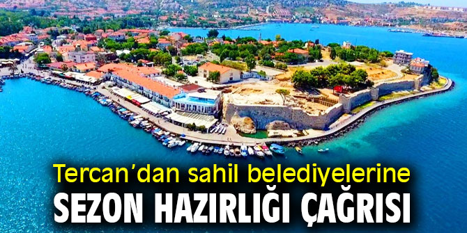 Tercan’dan sahil belediyelerine sezon hazırlığı çağrısı…