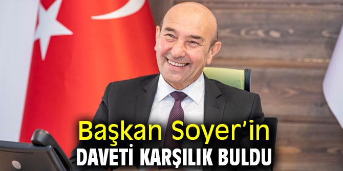 Başkan Soyer’in daveti karşılık buldu