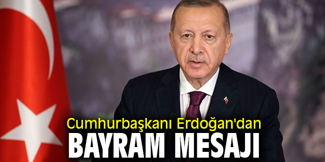 Cumhurbaşkanı Erdoğan'dan bayram mesajı
