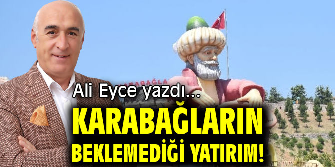 KARABAĞLARIN BEKLEMEDİĞİ YATIRIM!