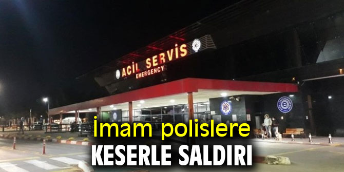 İmam polislere keserle saldırı