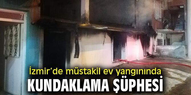 İzmir’de ev yangınında kundaklama şüphesi