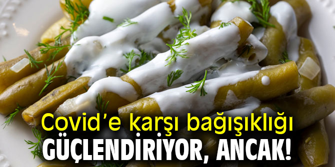 Covid’e karşı bağışıklığı güçlendiriyor, ancak!