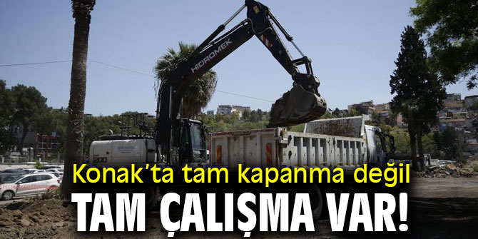 Konak’ta tam kapanma değil, tam çalışma var!