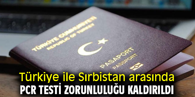 İki ülke arasında PCR testi zorunluluğu kaldırıldı