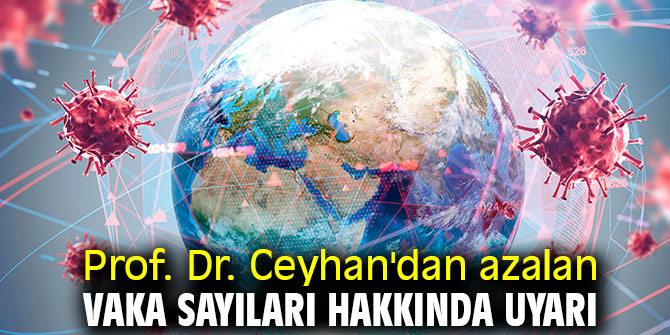 Prof. Dr. Ceyhan'dan azalan vaka sayıları hakkında uyarı