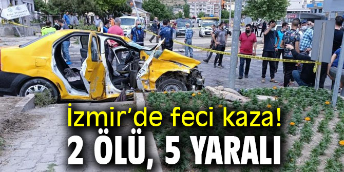 İzmir’de feci kaza: 2 ölü, 5 yaralı