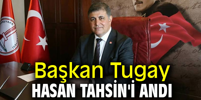 Başkan Tugay Hasan Tahsin'i andı