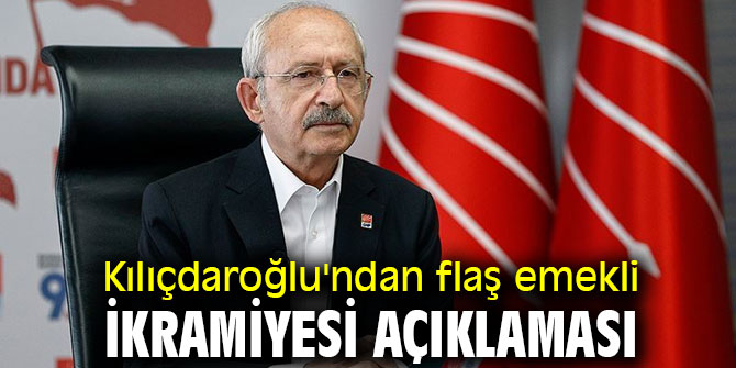 Kılıçdaroğlu'ndan flaş emekli ikramiyesi açıklaması