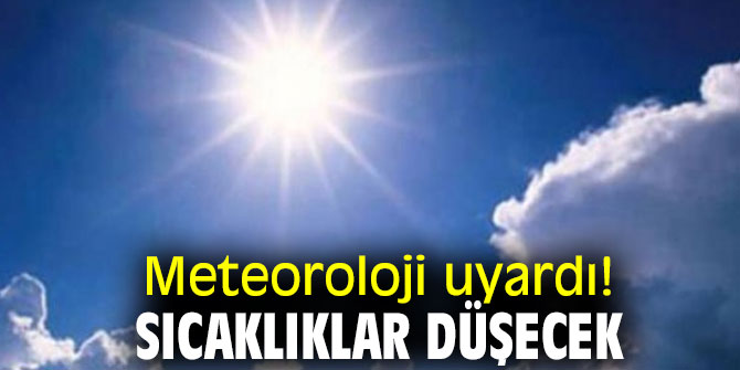 Meteoroloji uyardı! Sıcaklıklar düşecek!