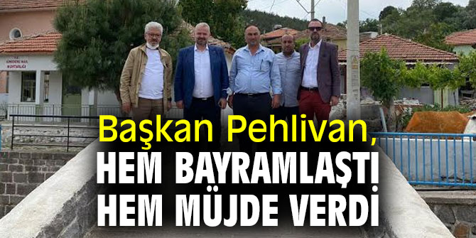 Başkan Pehlivan, Hem bayramlaştı, hem müjde verdi