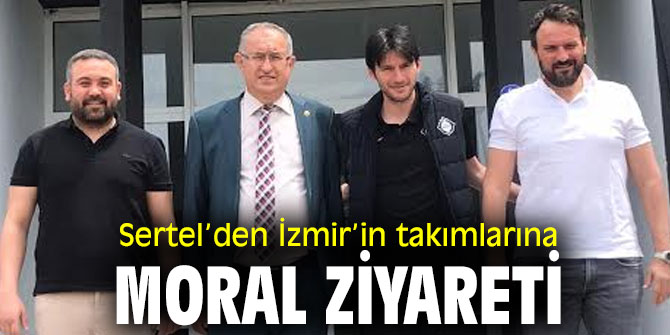 Sertel’den İzmir’in takımlarına moral ziyareti