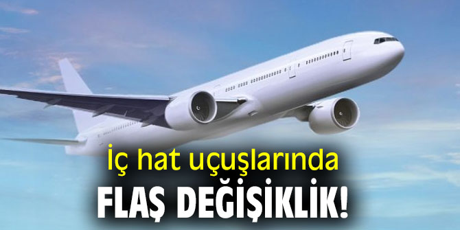 İç hat uçuşlarında flaş değişiklik!