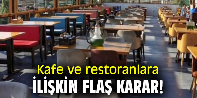 Kafe ve restoranlara ilişkin flaş karar!