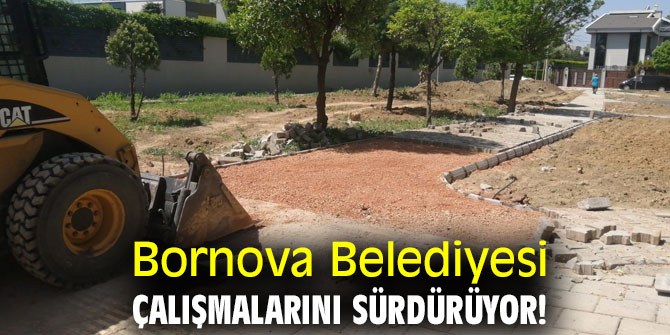 Bornova Belediyesi çalışmalarını sürdürüyor!