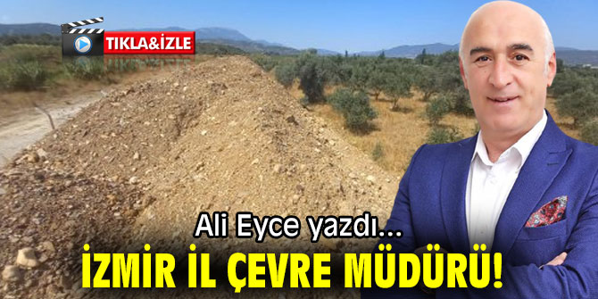 İZMİR İL ÇEVRE MÜDÜRÜ!