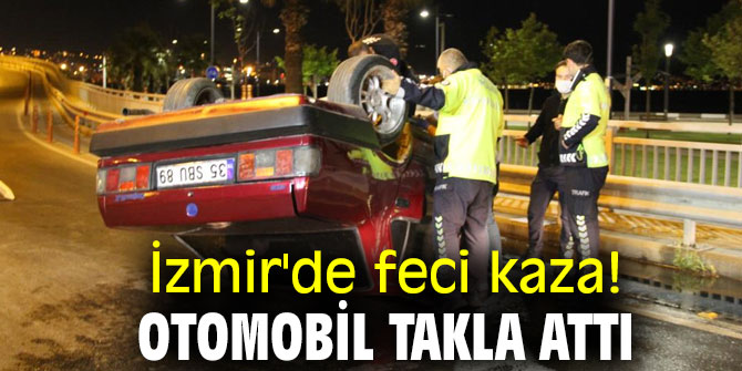 İzmir'de feci kaza! Otomobil takla attı!