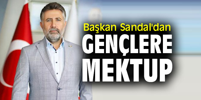 BAŞKAN SANDAL’DAN GENÇLERE MEKTUP