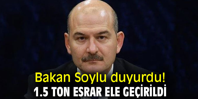 Bakan Soylu duyurdu! 1.5 ton esrar ele geçirildi!
