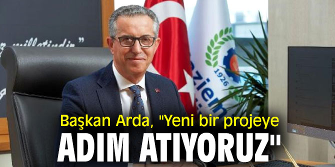 Başkan Arda, "Yeni bir projeye adım atıyoruz"