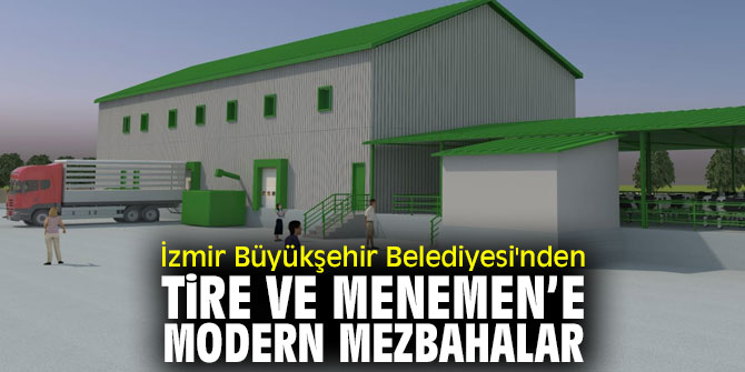 İzmir Büyükşehir Belediyesi'nden Tire ve Menemen’e modern mezbahalar