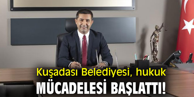 Kuşadası Belediyesi, hukuk mücadelesi başlattı!
