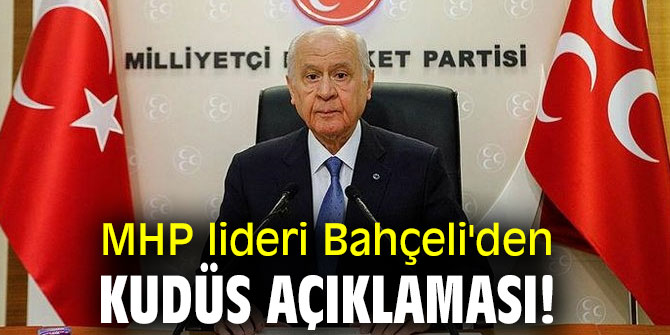 MHP lideri Bahçeli'den Kudüs Açıklaması!