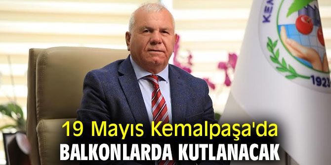 19 MAYIS KEMALPAŞA’DA BALKONLARDA KUTLANACAK