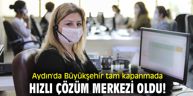 Aydın'da Büyükşehir tam kapanmada hızlı çözüm merkezi oldu!