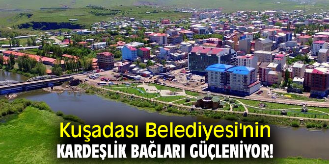 Kuşadası Belediyesi'nin kardeşlik bağları güçleniyor!