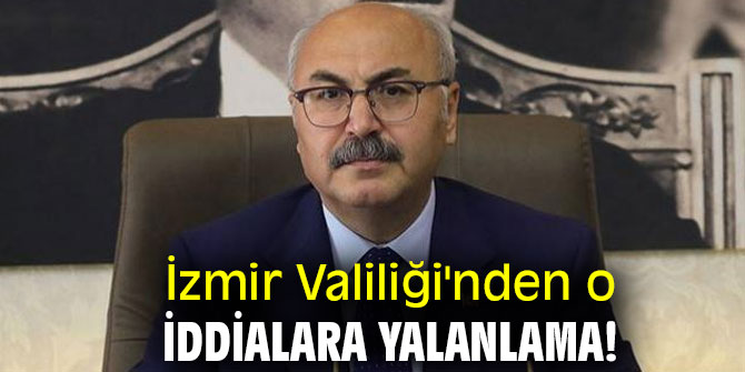 İzmir Valiliği'nden o iddialara yalanlama!