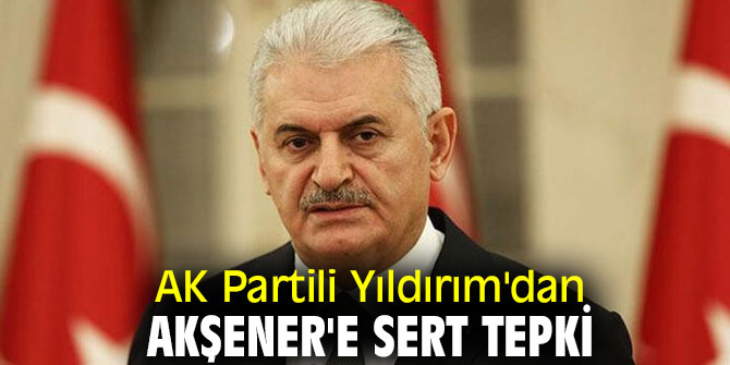 AK Partili Yıldırım'dan Akşener'e sert tepki