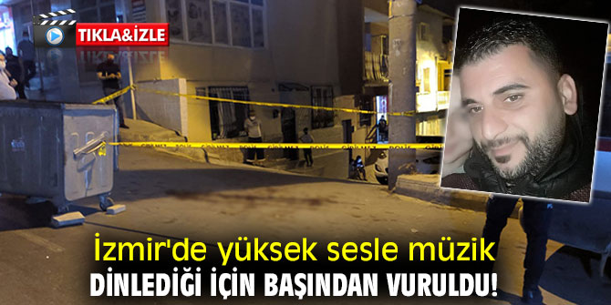 İzmir'de Yüksek sesle müzik cinayeti