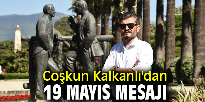 Coşkun Kalkanlı'dan 19 Mayıs mesajı