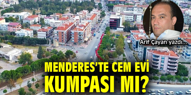 Menderes’te Cem Evi Kumpası mı?