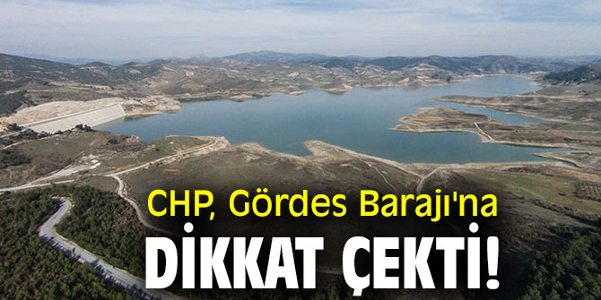 CHP, Gördes Barajı'na dikkat çekti!