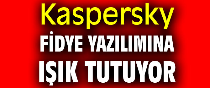 Kaspersky, fidye yazılımına ışık tutuyor