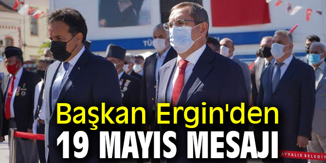 Başkan Ergin'den 19 Mayıs mesajı