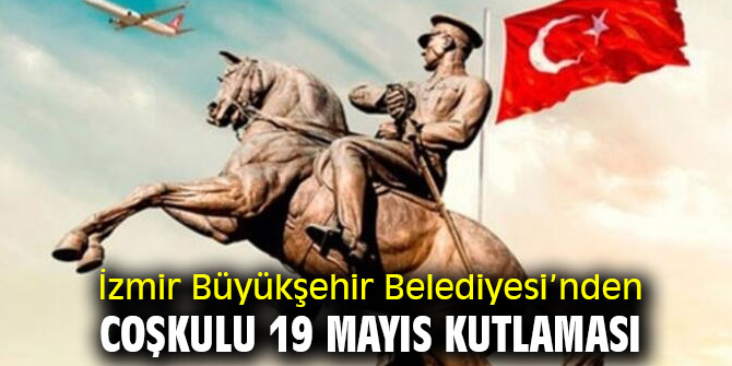 İzmir Büyükşehir Belediyesi’nden coşkulu 19 Mayıs kutlaması